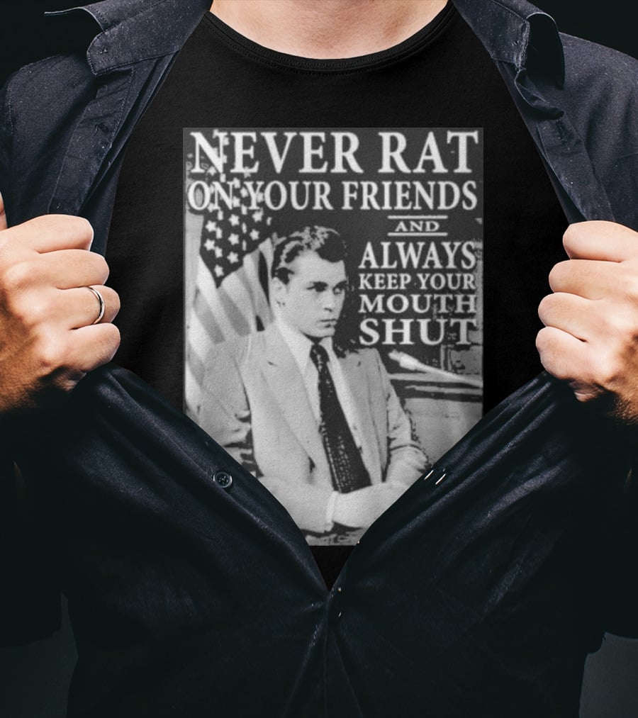 Never Rat On Your Friends Always Keep Your Mouth Shut Goodfellas T-Shirt