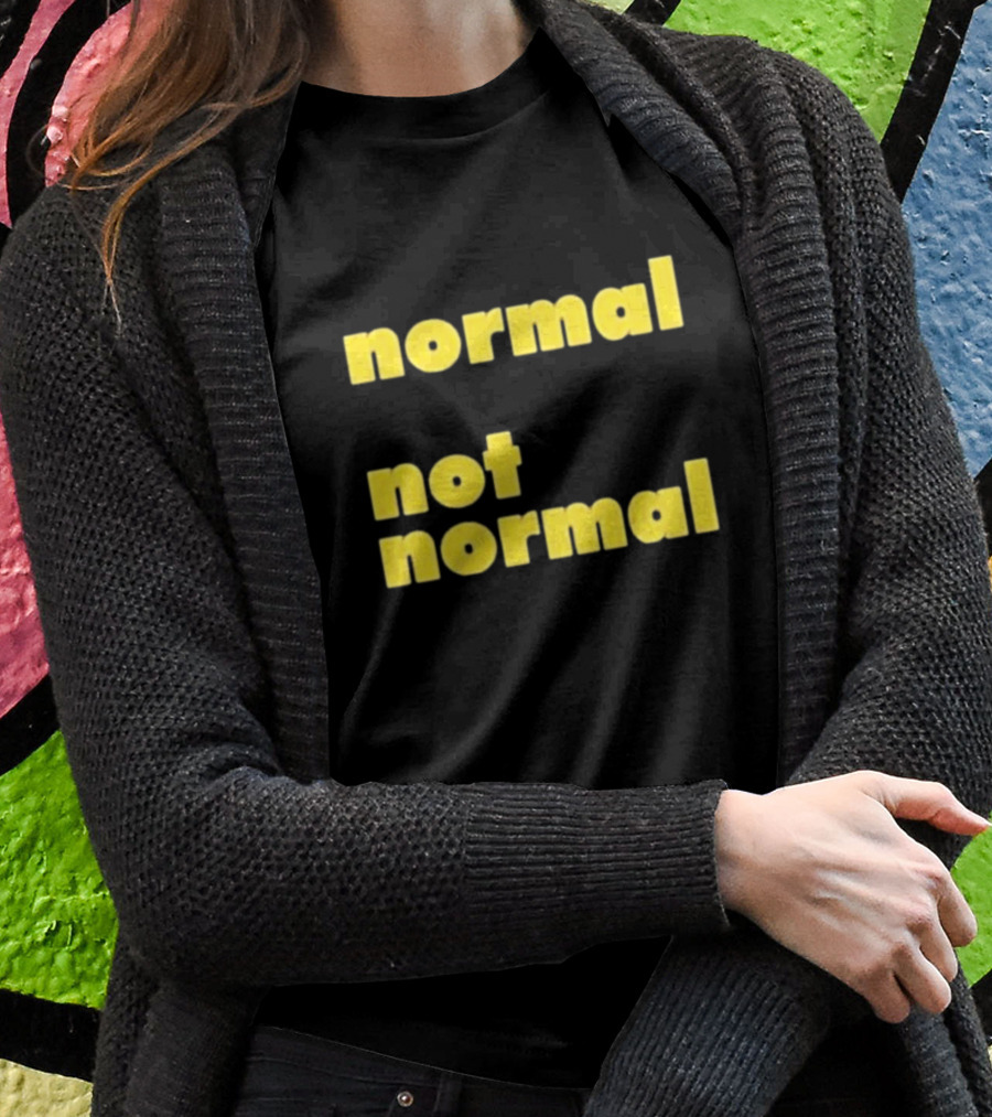 Normal Not Normal T-Shirt
