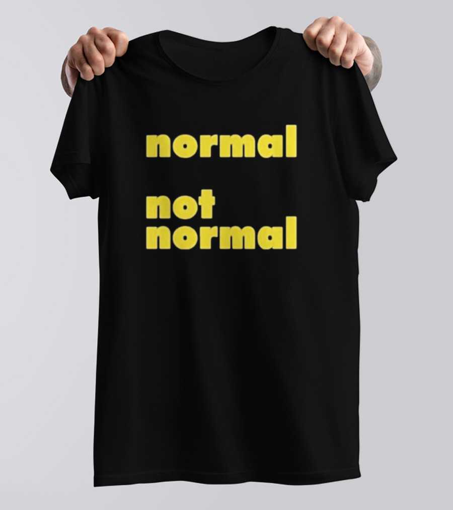 Normal Not Normal T-Shirt