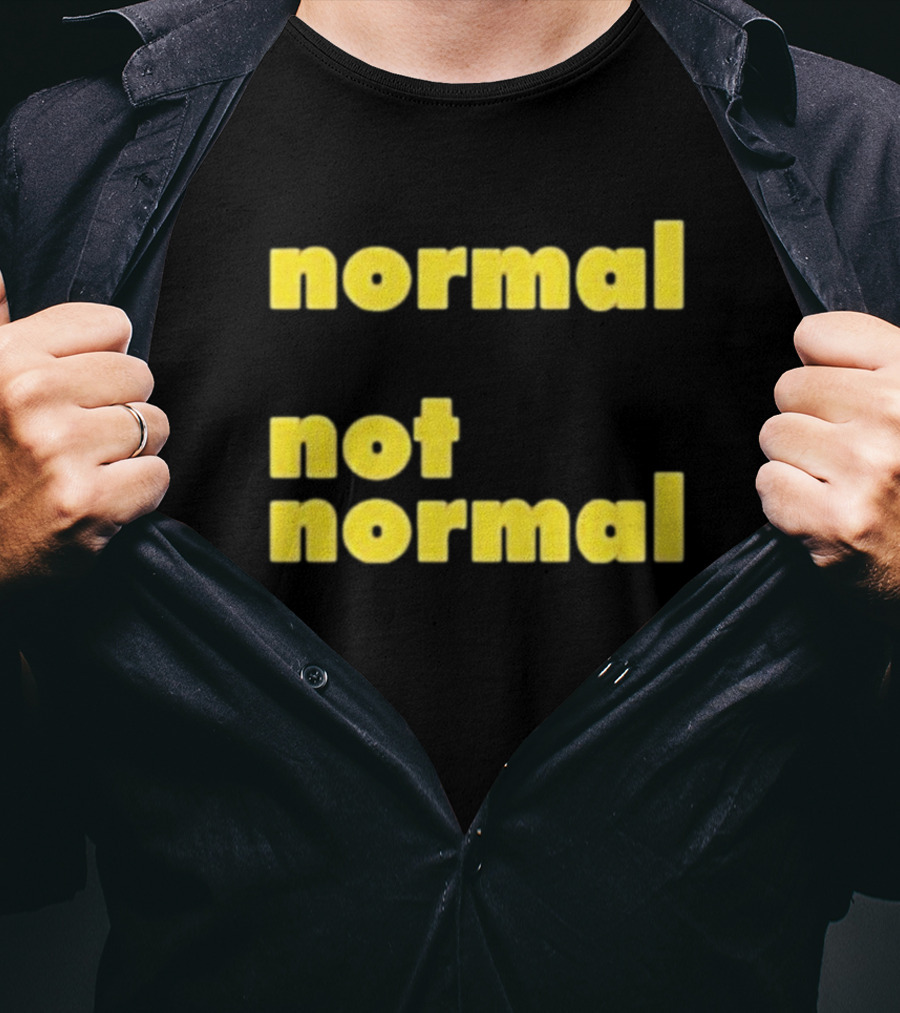 Normal Not Normal T-Shirt