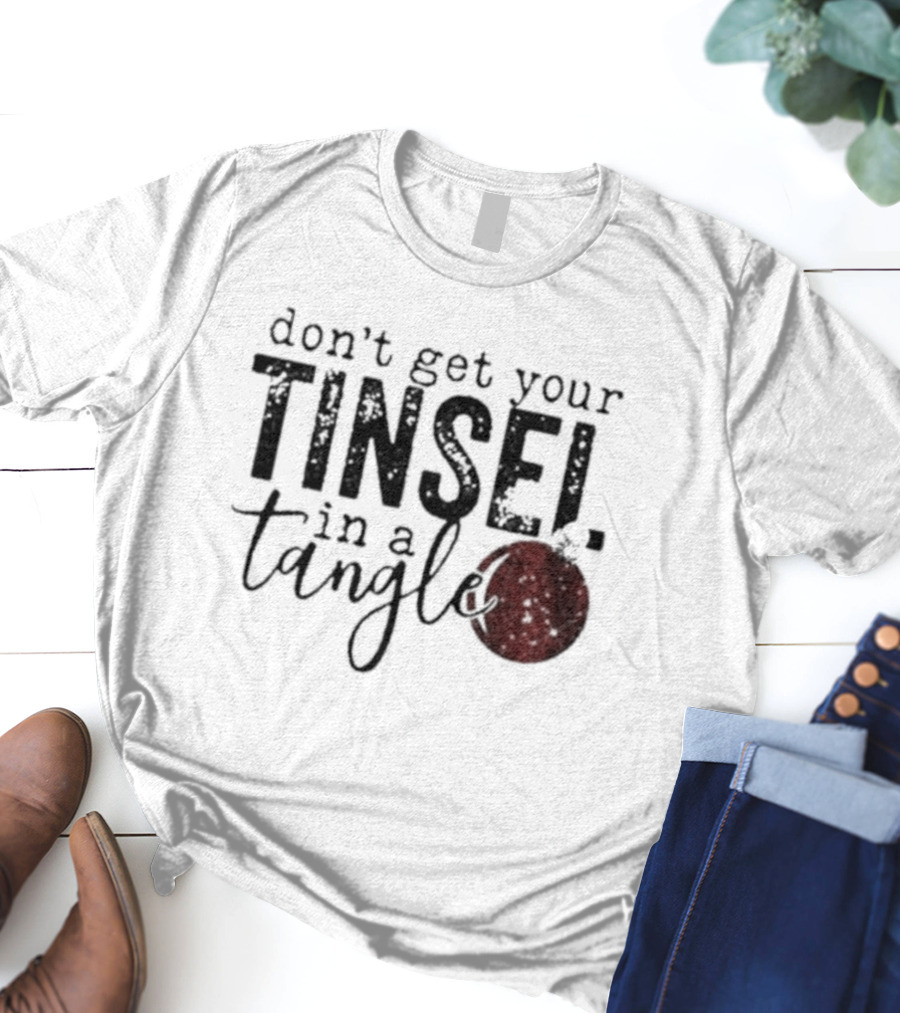 Don't Get Your Tinsel In A Tangle With Red T-Shirt