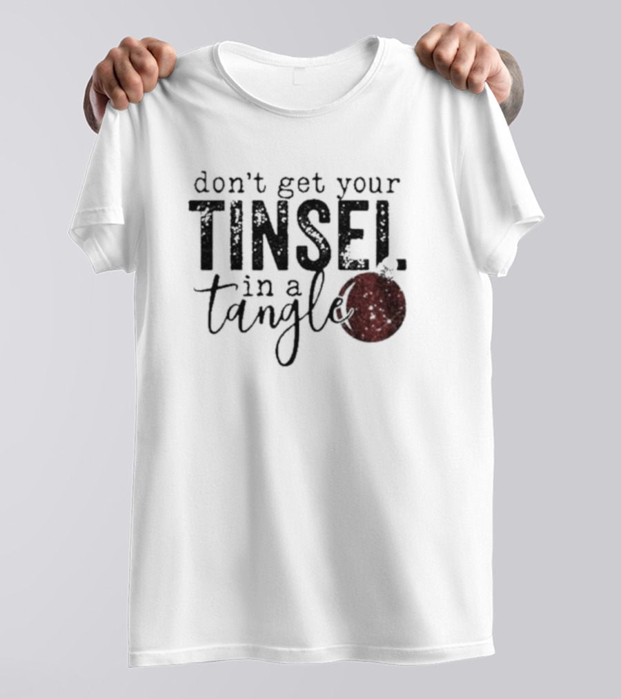 Don't Get Your Tinsel In A Tangle With Red T-Shirt