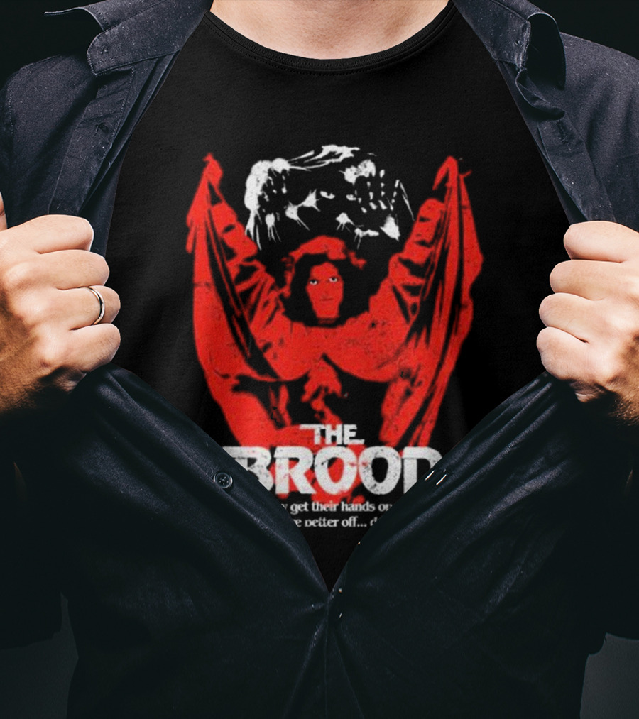 The Brood If They Get Their Hands On You You're Better Off Dead​​ T-Shirt