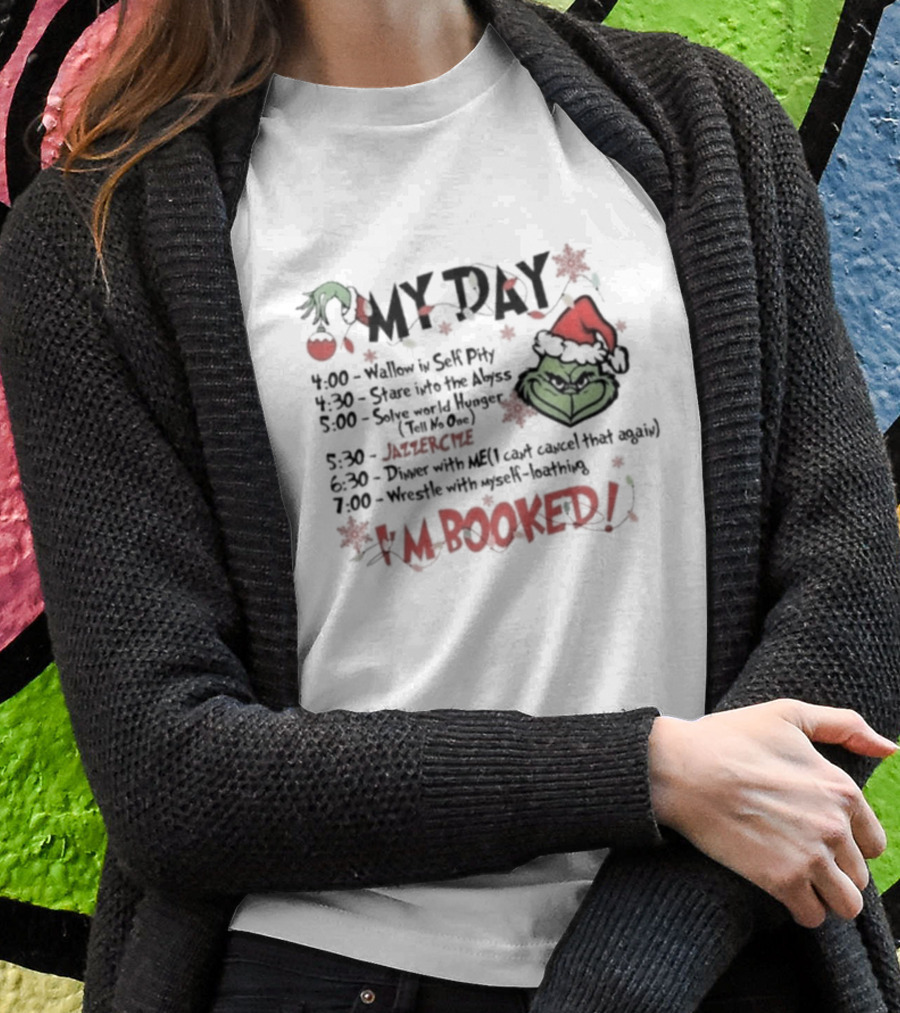 Grinch My Day Schedule Funny Merry Grinchmas I'm Booked Christmas Green Grinch Face Santa Hat T-Shirt