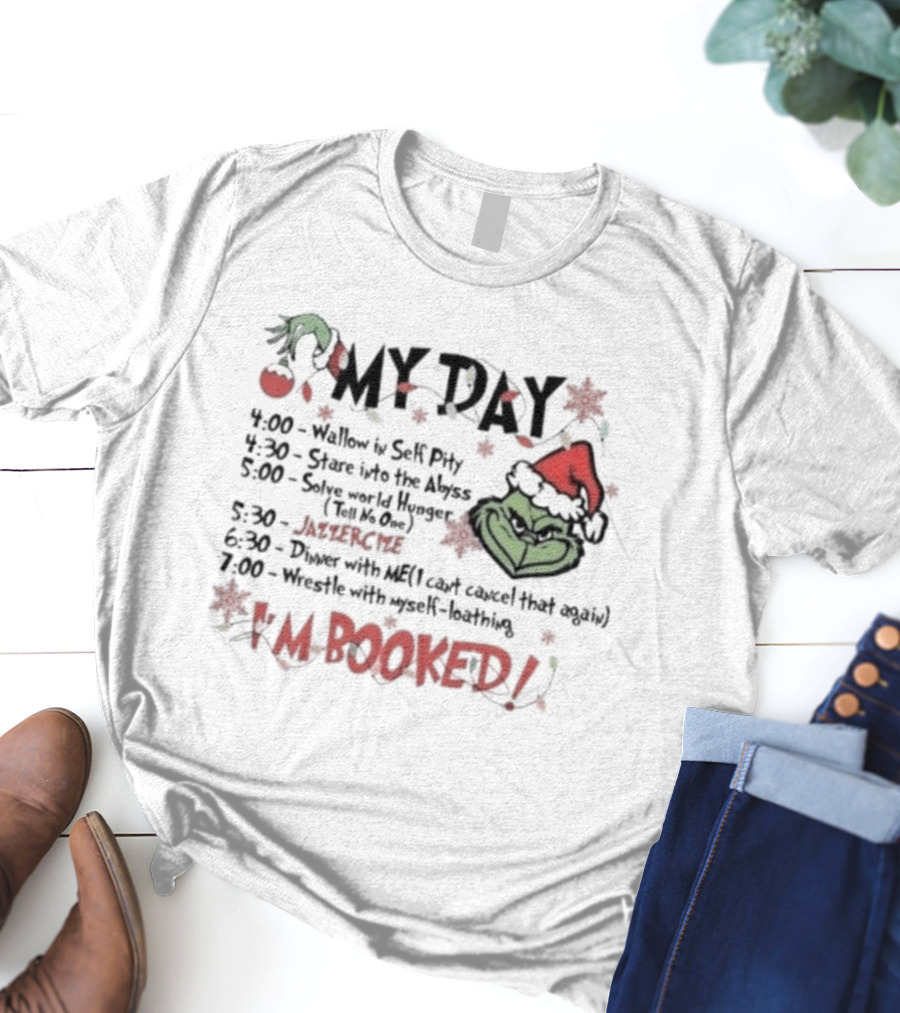 Grinch My Day Schedule Funny Merry Grinchmas I'm Booked Christmas Green Grinch Face Santa Hat T-Shirt