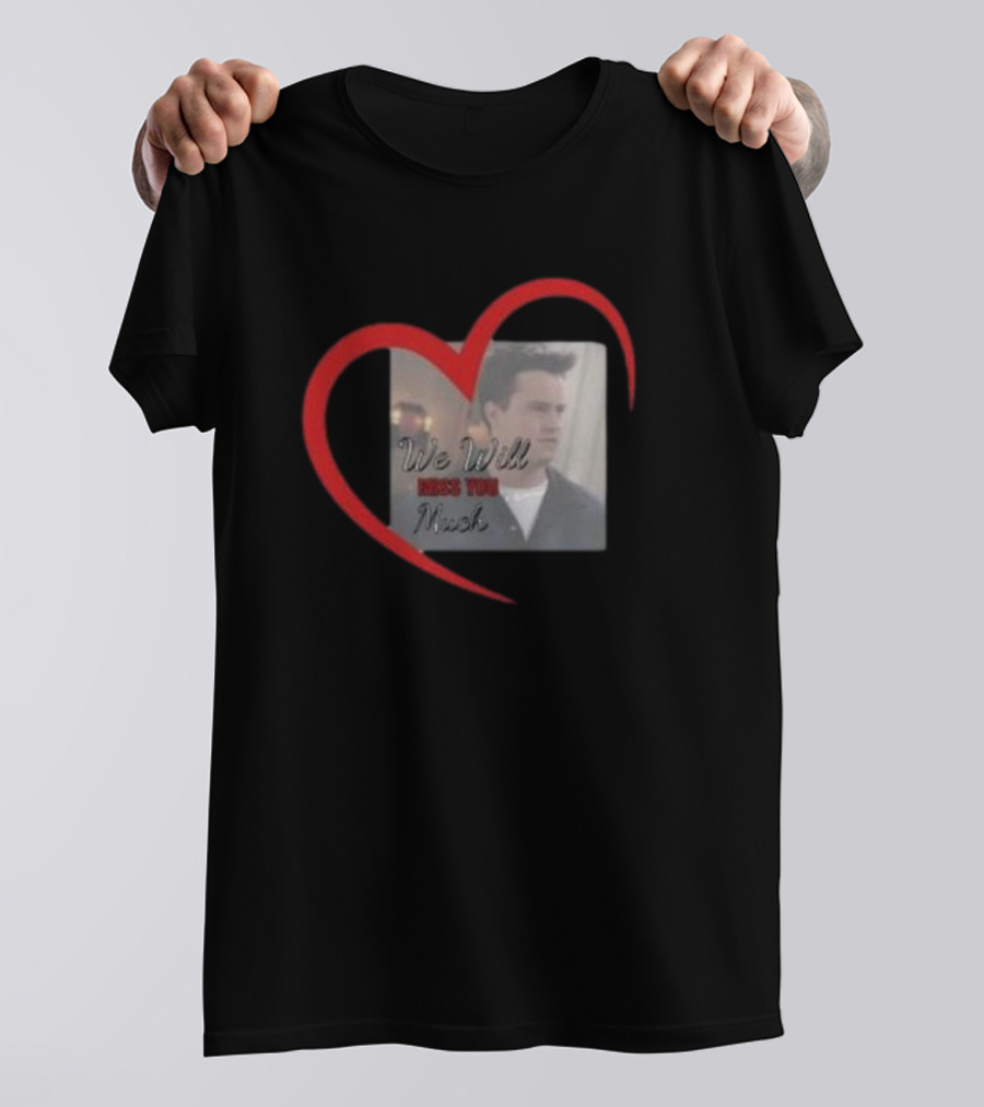 We Will Miss You Much Heart Matthew Perry T-Shirt