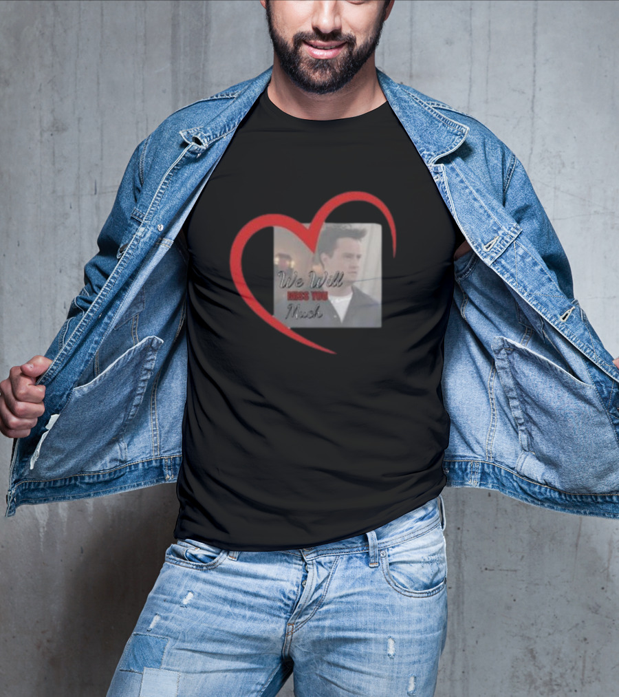 We Will Miss You Much Heart Matthew Perry T-Shirt