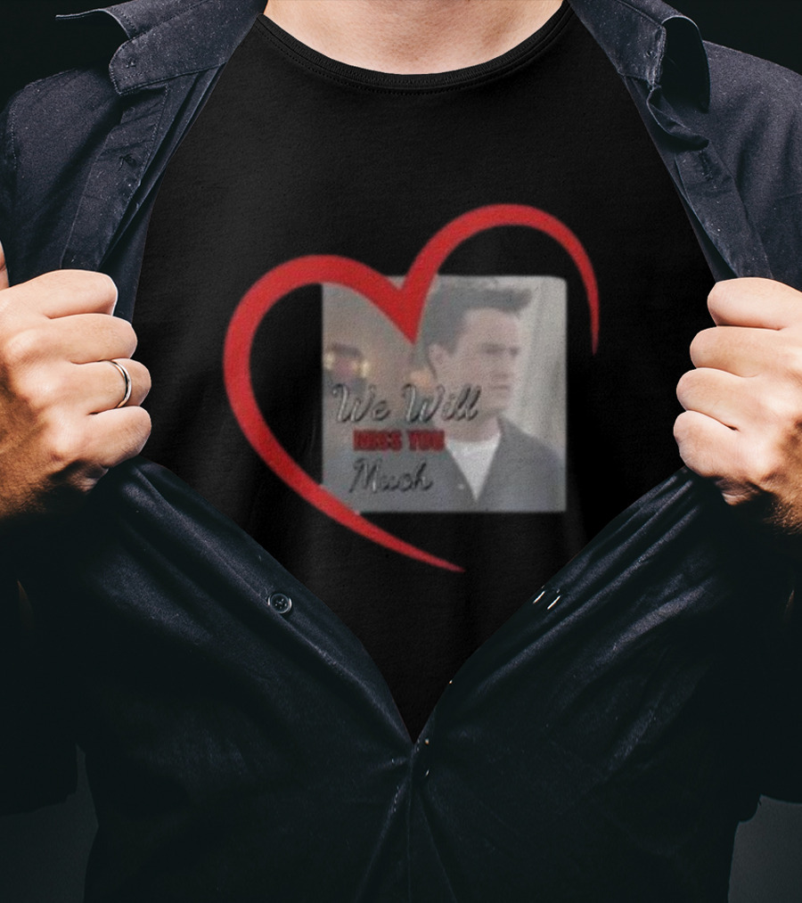 We Will Miss You Much Heart Matthew Perry T-Shirt