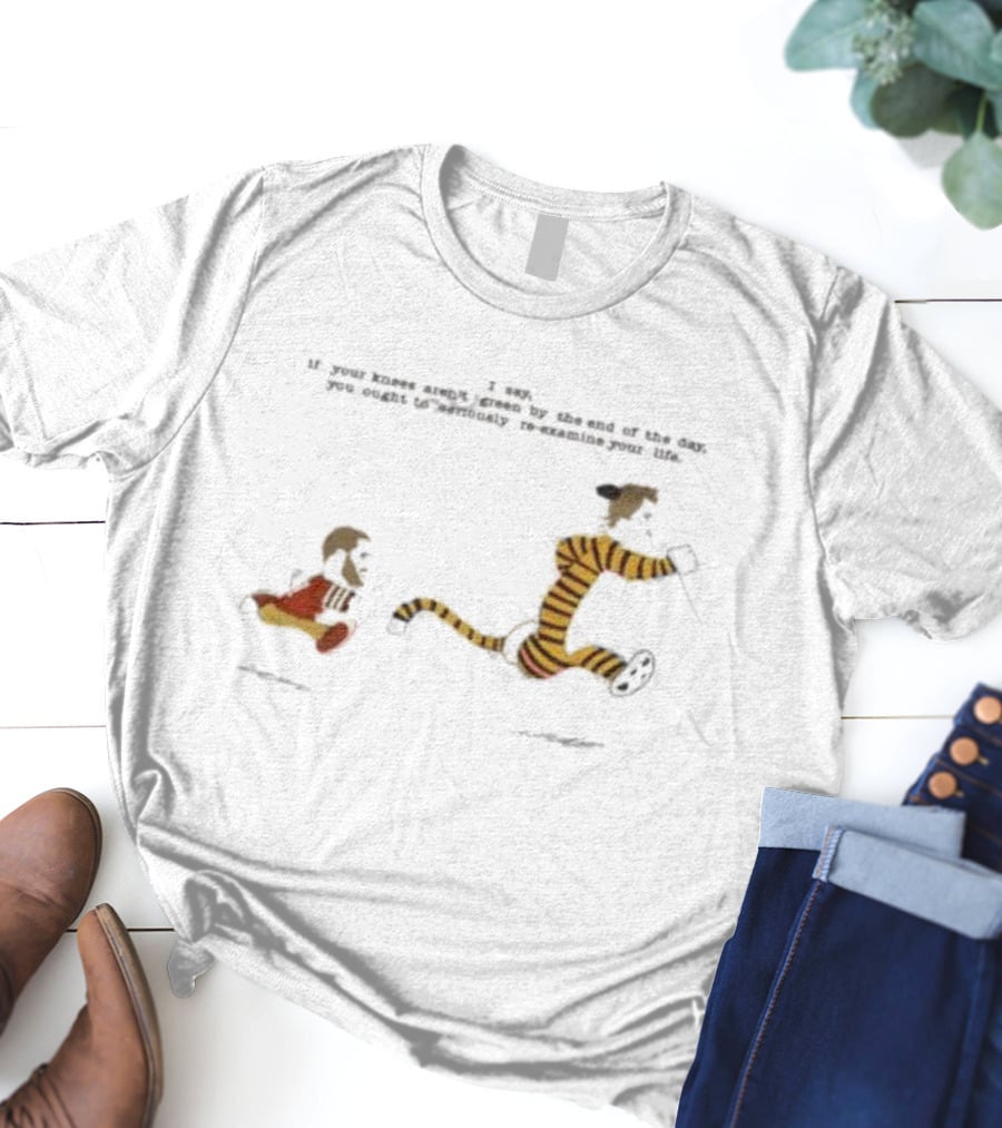 Rita Oak’s Ko-fi Calvin And Hobbes Knees Aren’t Green By The End T-Shirt