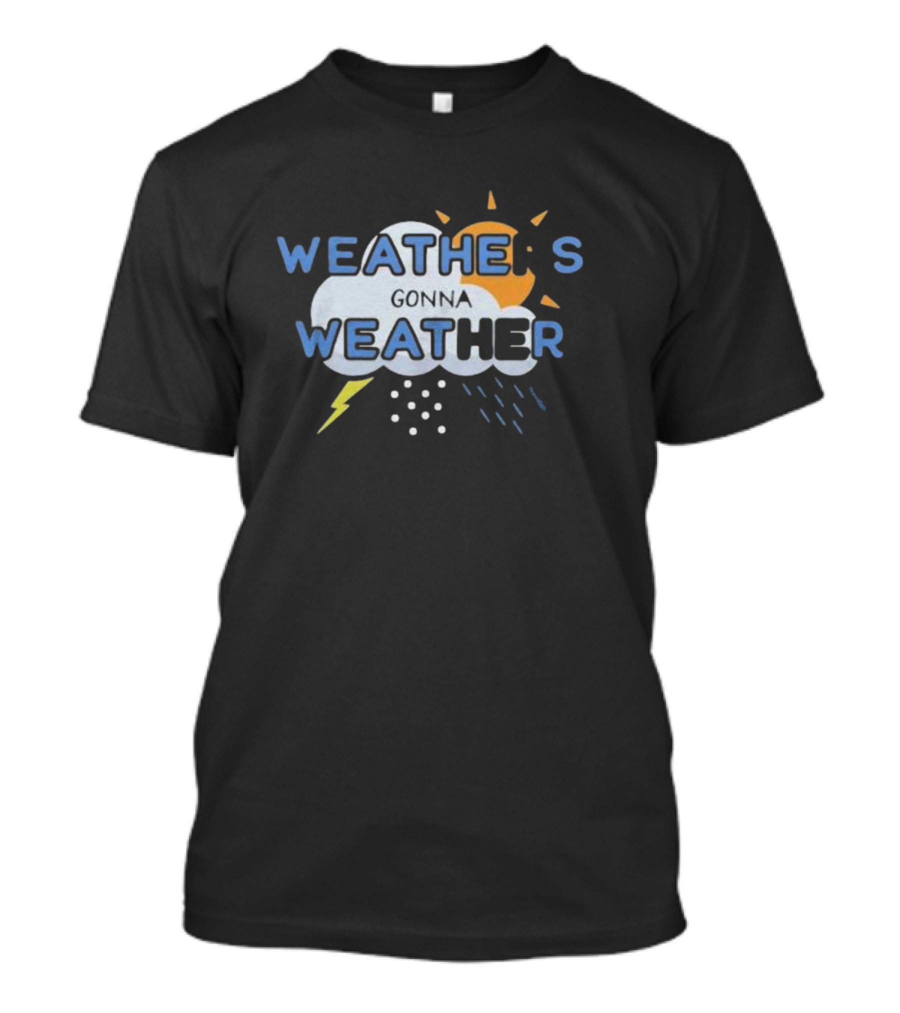 WEATHER'S GONNA WEATHER Sun Cloud Lightning Raindrops T-Shirt