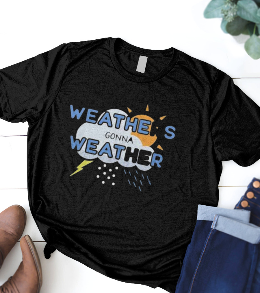 WEATHER'S GONNA WEATHER Sun Cloud Lightning Raindrops T-Shirt
