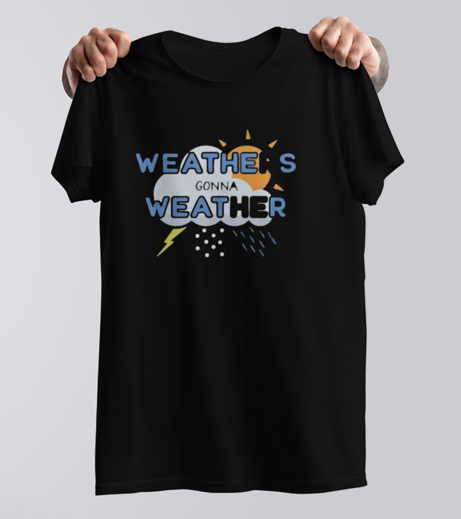 WEATHER'S GONNA WEATHER Sun Cloud Lightning Raindrops T-Shirt
