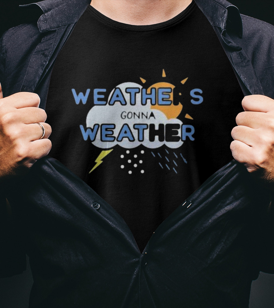 WEATHER'S GONNA WEATHER Sun Cloud Lightning Raindrops T-Shirt