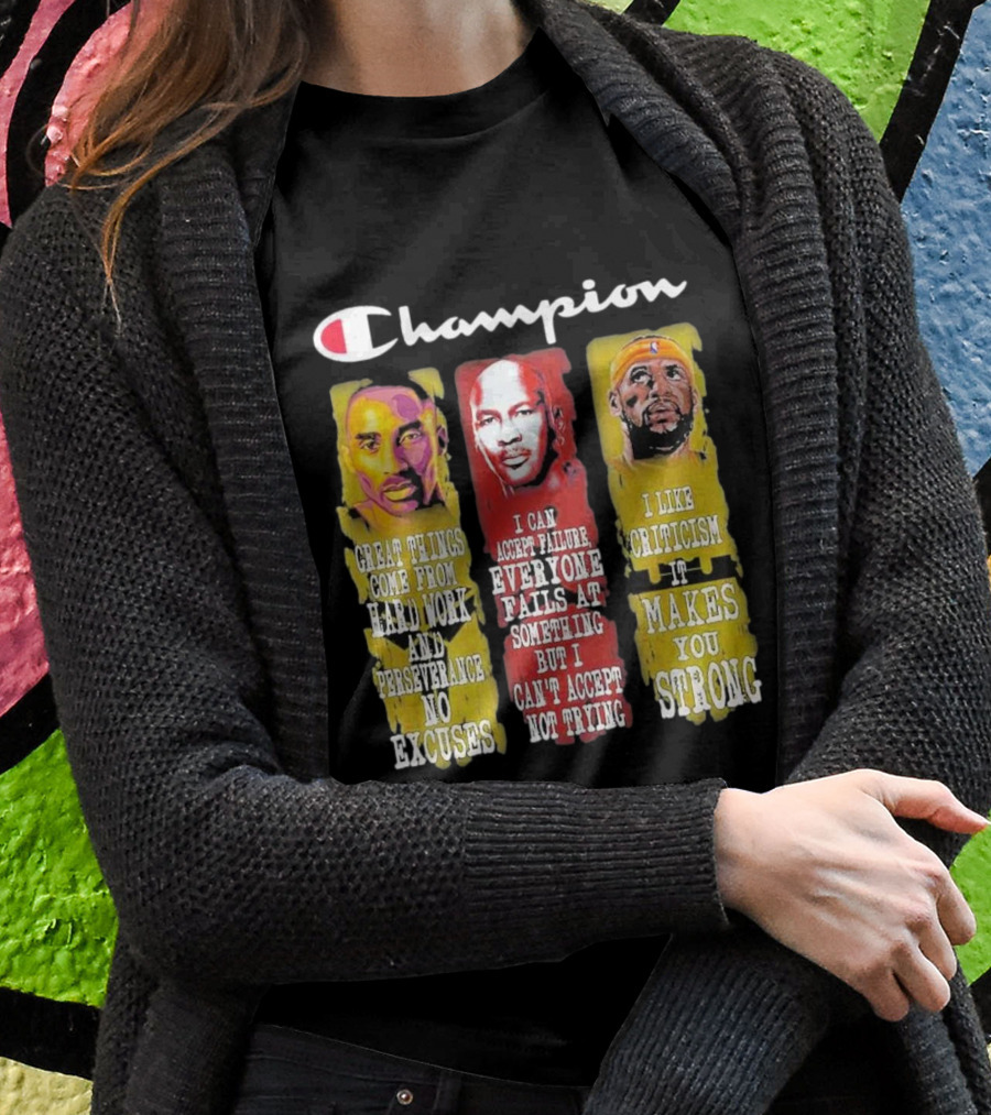 Champion Kobe Bryant LeBron James Michael Jordan Great Things Come From Hard Work T-Shirt