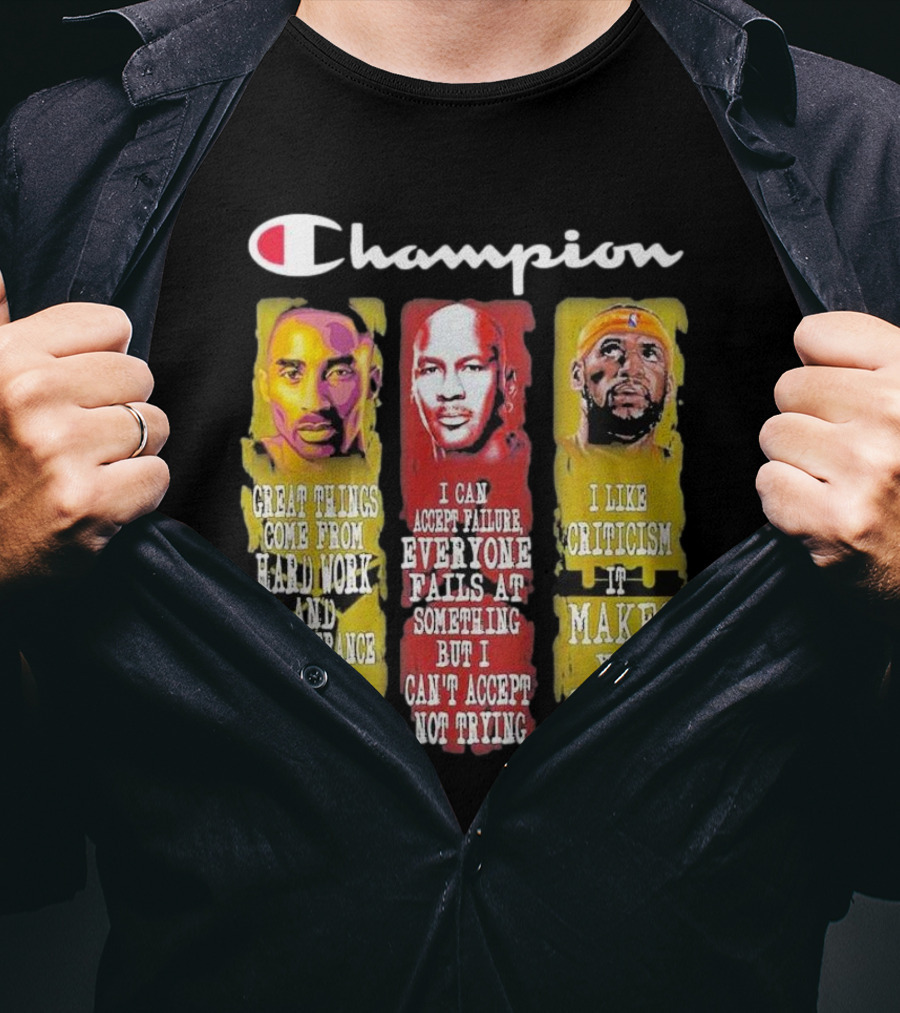 Champion Kobe Bryant LeBron James Michael Jordan Great Things Come From Hard Work T-Shirt