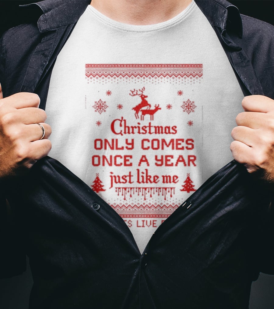 Christmas Only Comes Once A Year Just Like Me Assholes Live Forever T-Shirt