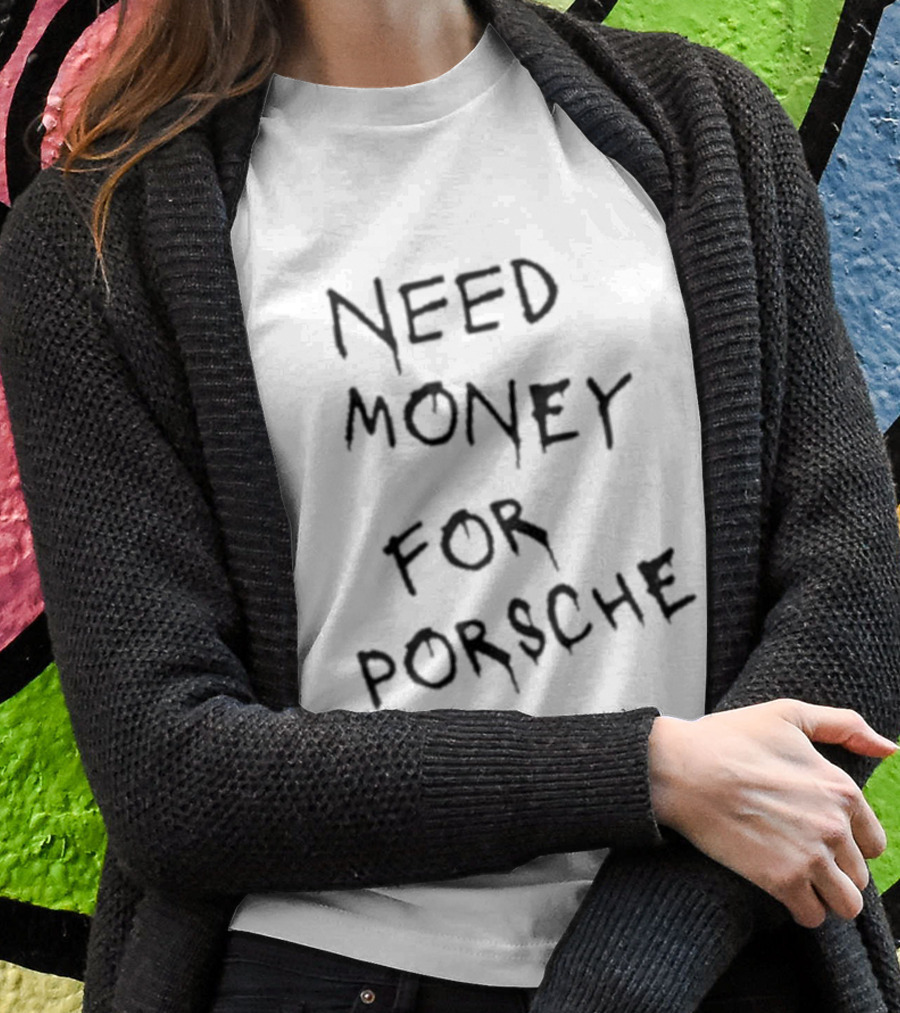 Need Money For Porsche Brad Pitt Baju T-Shirt