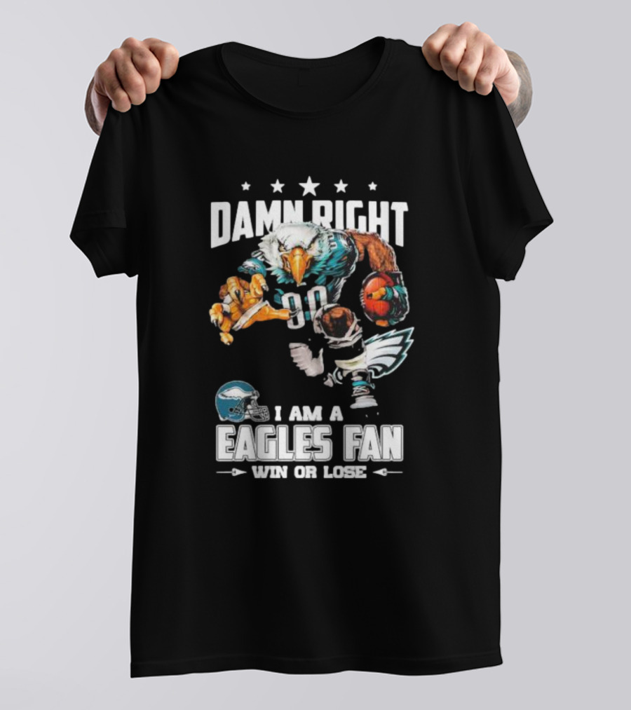 Damn Right I Am A Philadelphia Eagles Fan Win Or Lose Eagle Football Player T-Shirt
