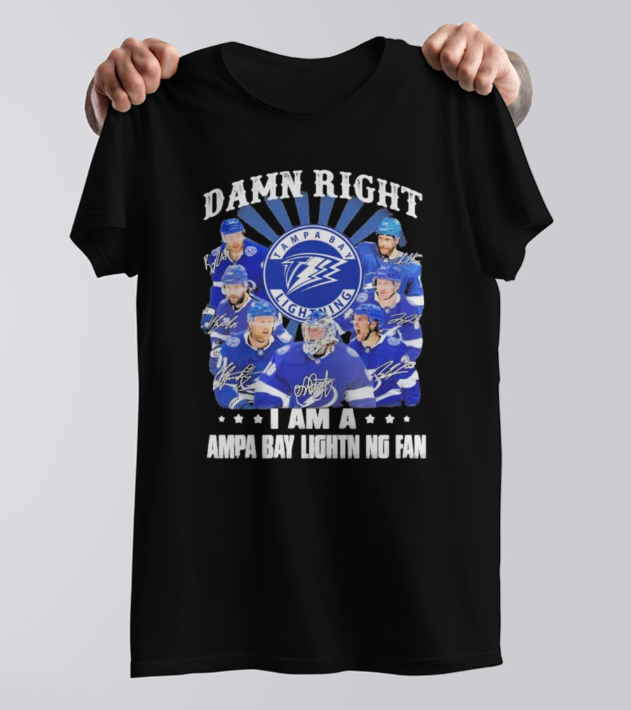 DAMN RIGHT I AM A TAMPA BAY LIGHTNING FAN TAMPA BAY LIGHTNING PLAYERS T-Shirt