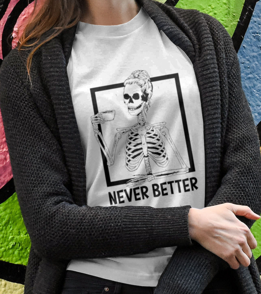 Halloween Skeleton Never Better Drink Skeleton Women T-Shirt