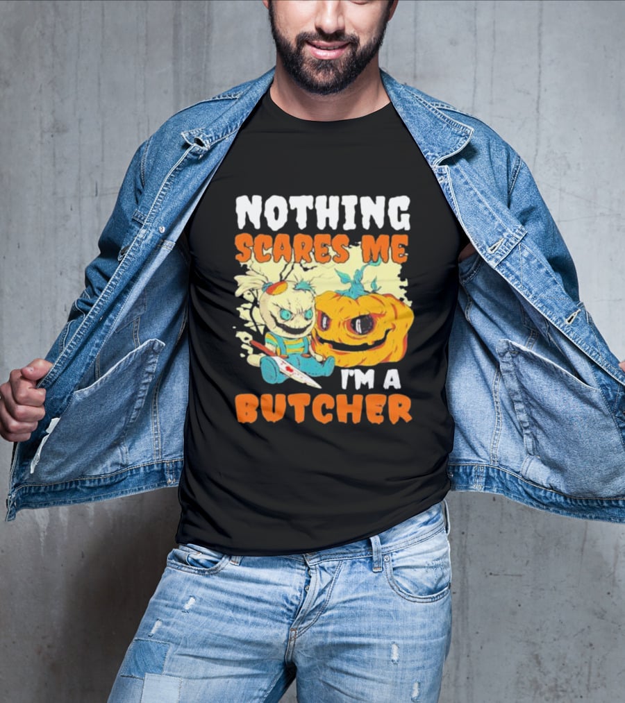 Nothing Scares Me Horror Doll With Knife And Pumpkin I'm A Butcher T-Shirt