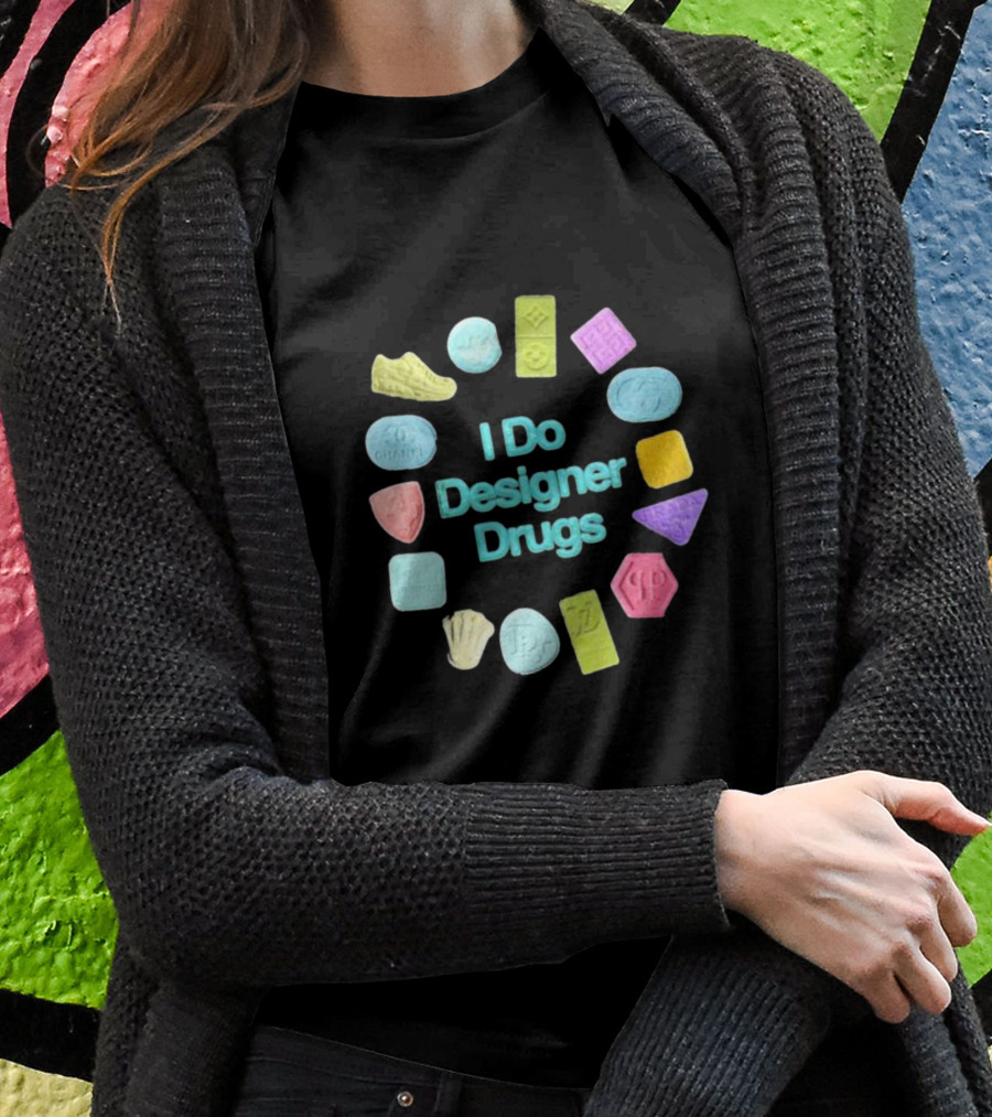 I Do Designer Drugs Luxury Fashion Logos Ecstasy Pills T-Shirt
