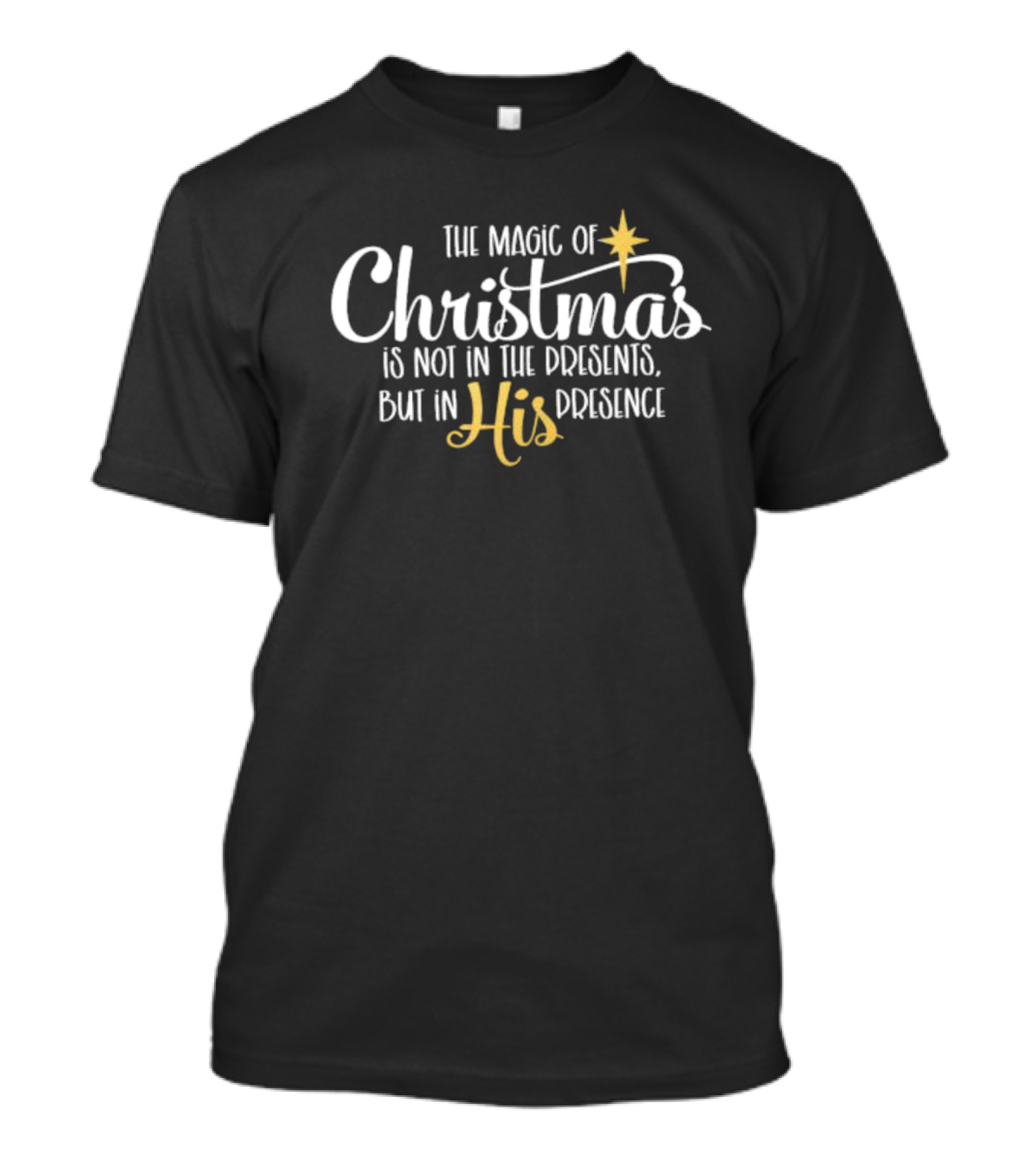 The Magic Of Christmas Is Not In The Presents But In His Presence Christmas Star T-Shirt
