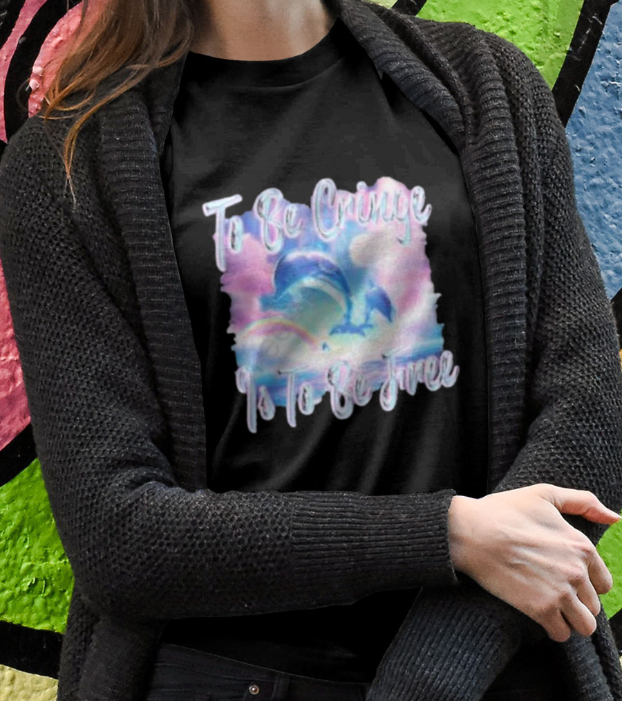 To Be Cringe Is To Be Free Fantasy Dolphin And Rainbow Sky Scene T-Shirt