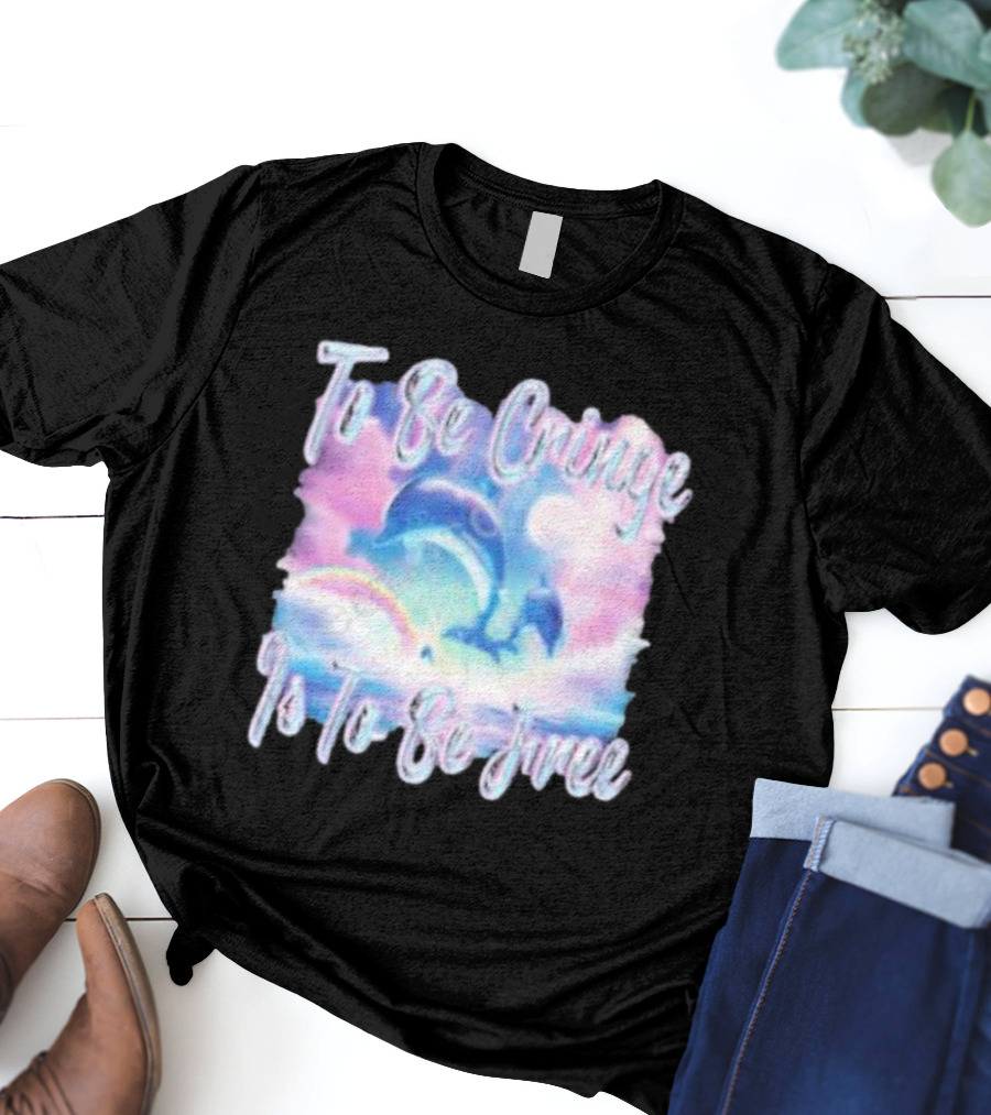 To Be Cringe Is To Be Free Fantasy Dolphin And Rainbow Sky Scene T-Shirt