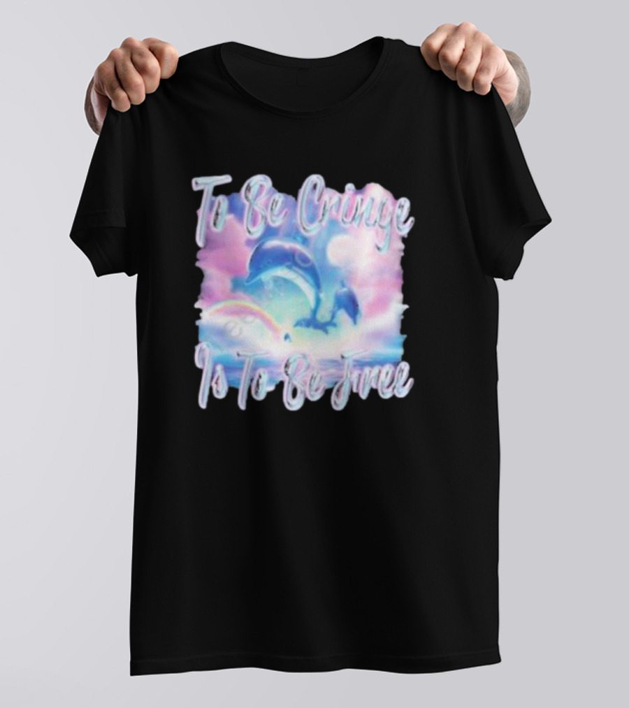To Be Cringe Is To Be Free Fantasy Dolphin And Rainbow Sky Scene T-Shirt