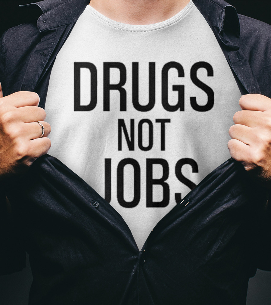 Drugs Not Jobs T-Shirt