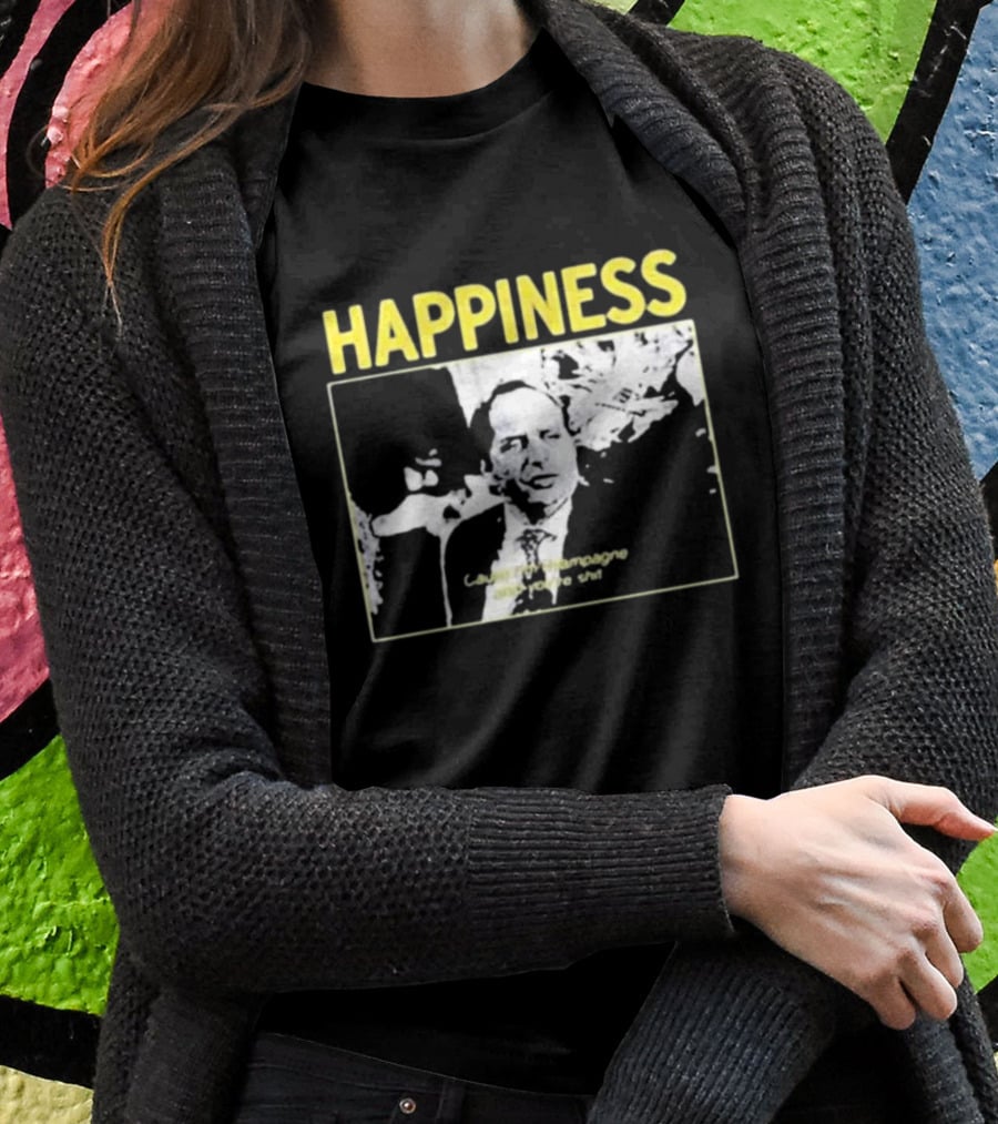 Happiness Laugh At Champagne T-Shirt