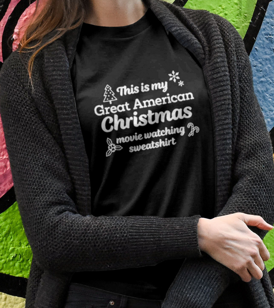 This Is My Great American Christmas Movie Watching Sweatshirt T-Shirt