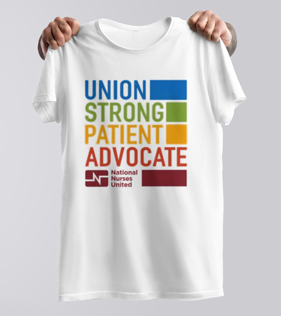 Union Strong Patient Advocate National Nurses United Empowerment And Support T-Shirt