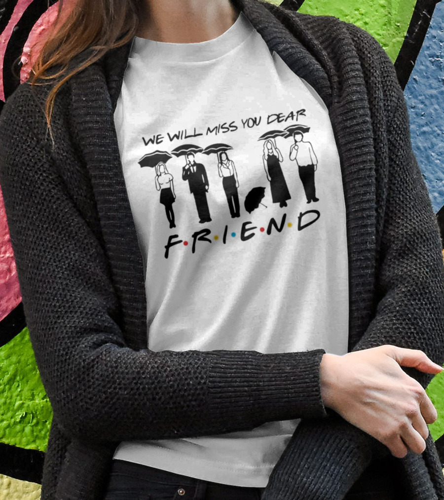We Will Miss You Dear Friend TV Show Reunion T-Shirt