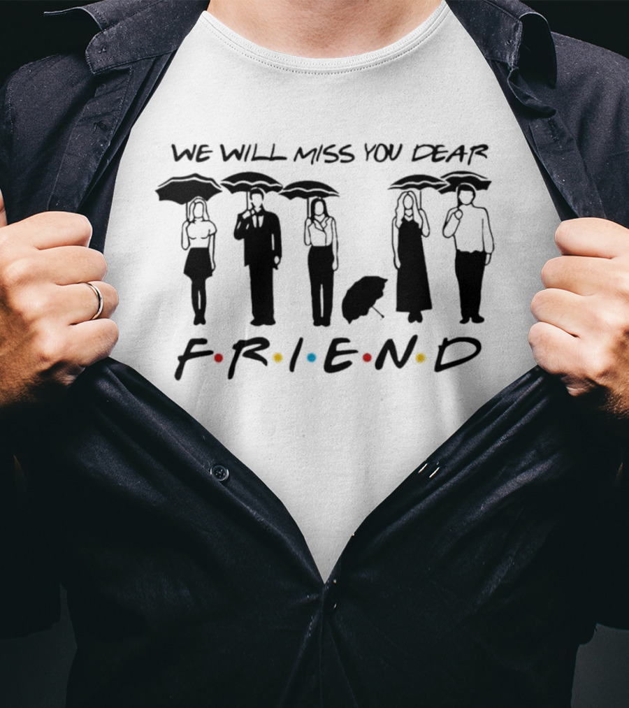 We Will Miss You Dear Friend TV Show Reunion T-Shirt