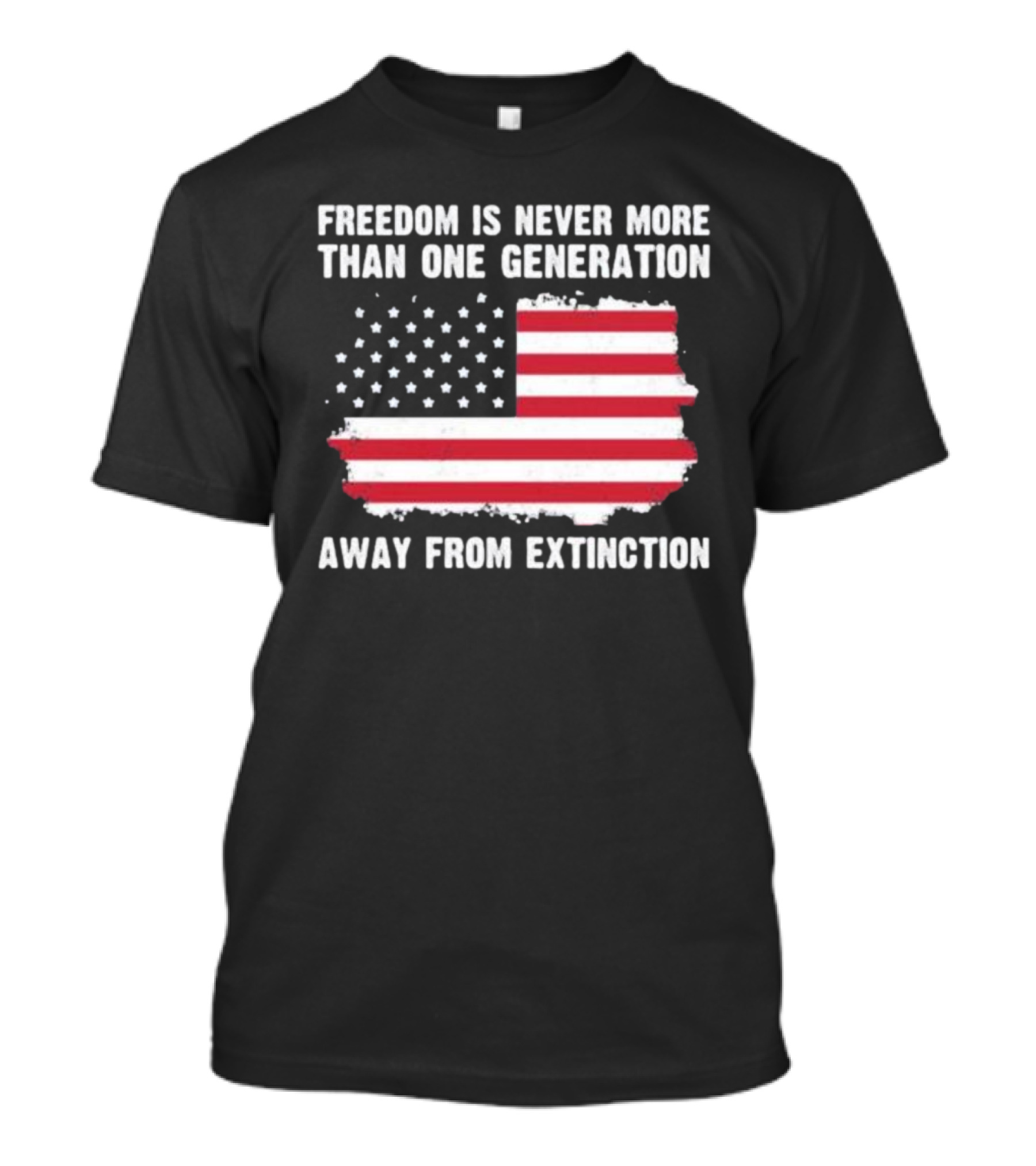 Freedom Is Never More Than One Generation Away From Extinction US American Flag Patriotic T-Shirt