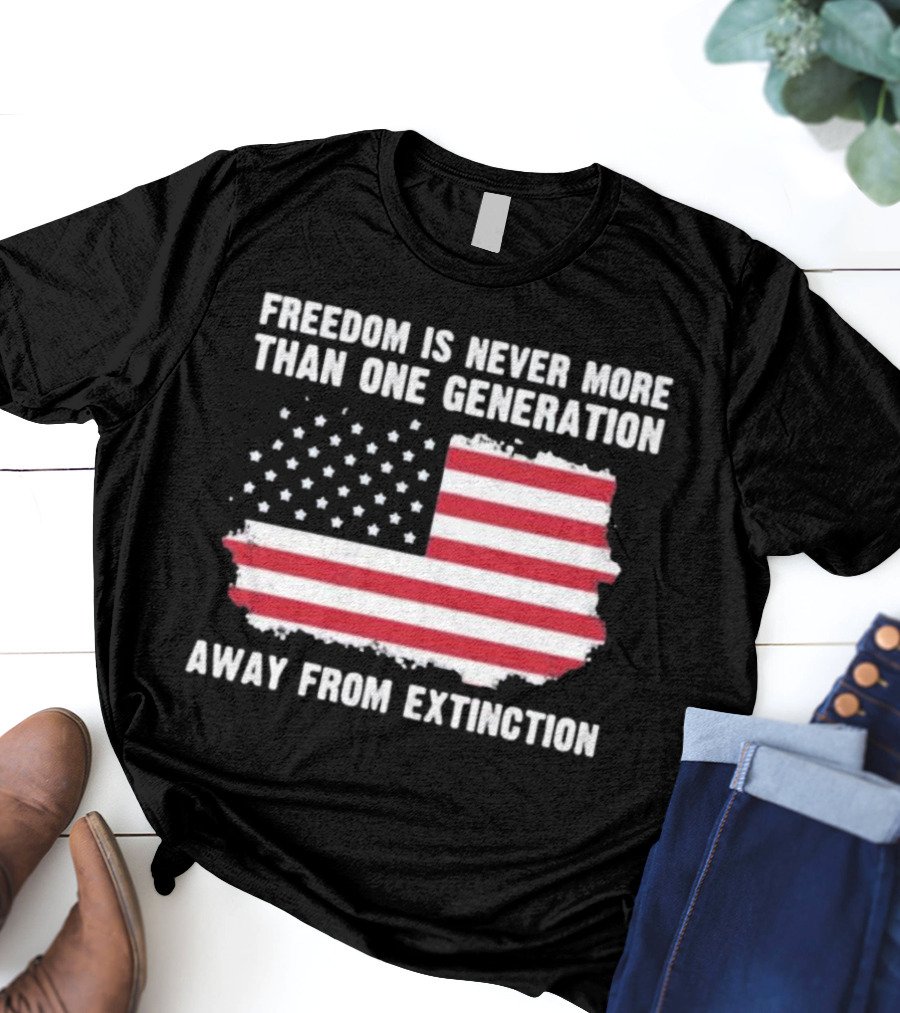 Freedom Is Never More Than One Generation Away From Extinction US American Flag Patriotic T-Shirt