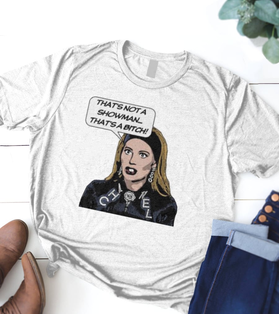 That's Not A Showman That's A Bitch Dorit RHOBH T-Shirt
