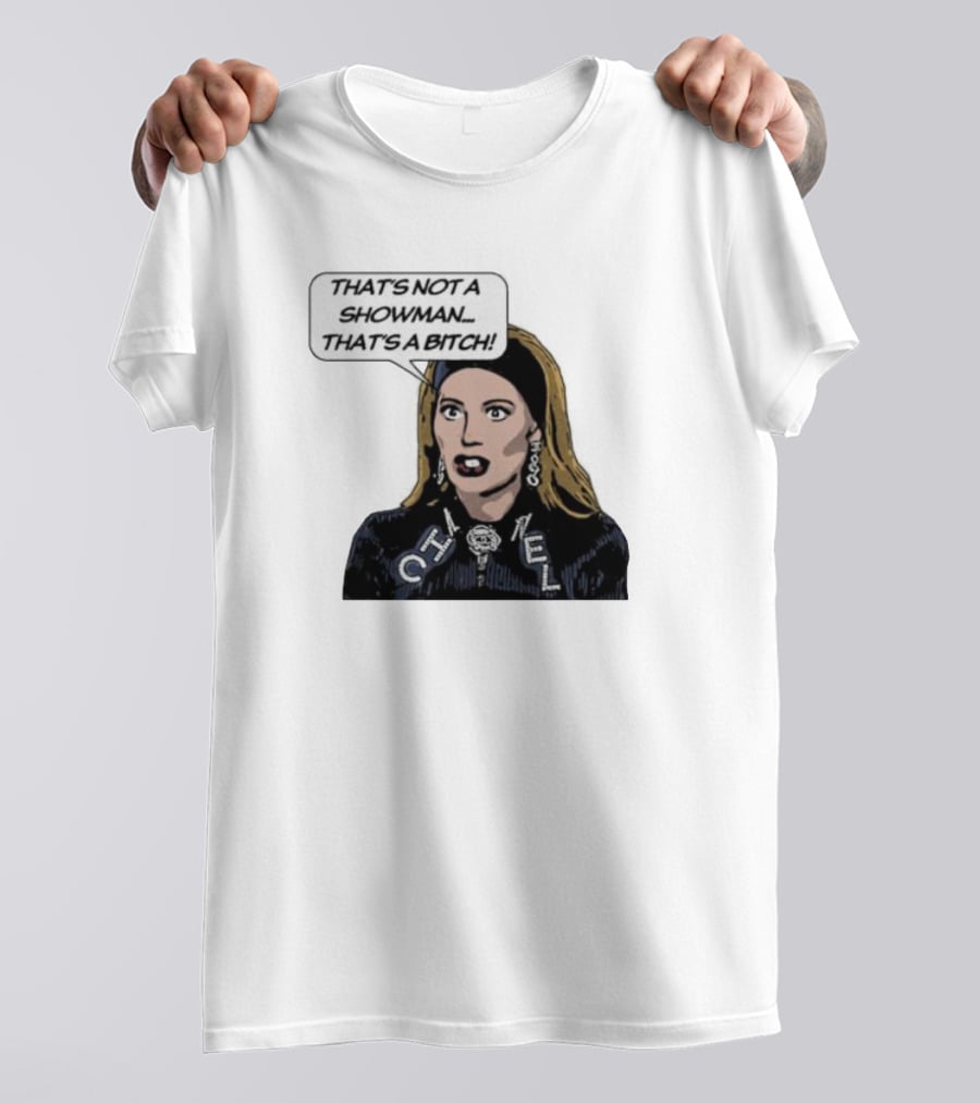 That's Not A Showman That's A Bitch Dorit RHOBH T-Shirt