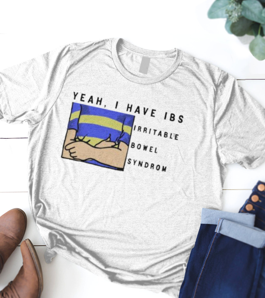 Yeah I Have IBS Irritable Bowel Syndrome Blue And Yellow Striped Shirt Holding Stomach T-Shirt