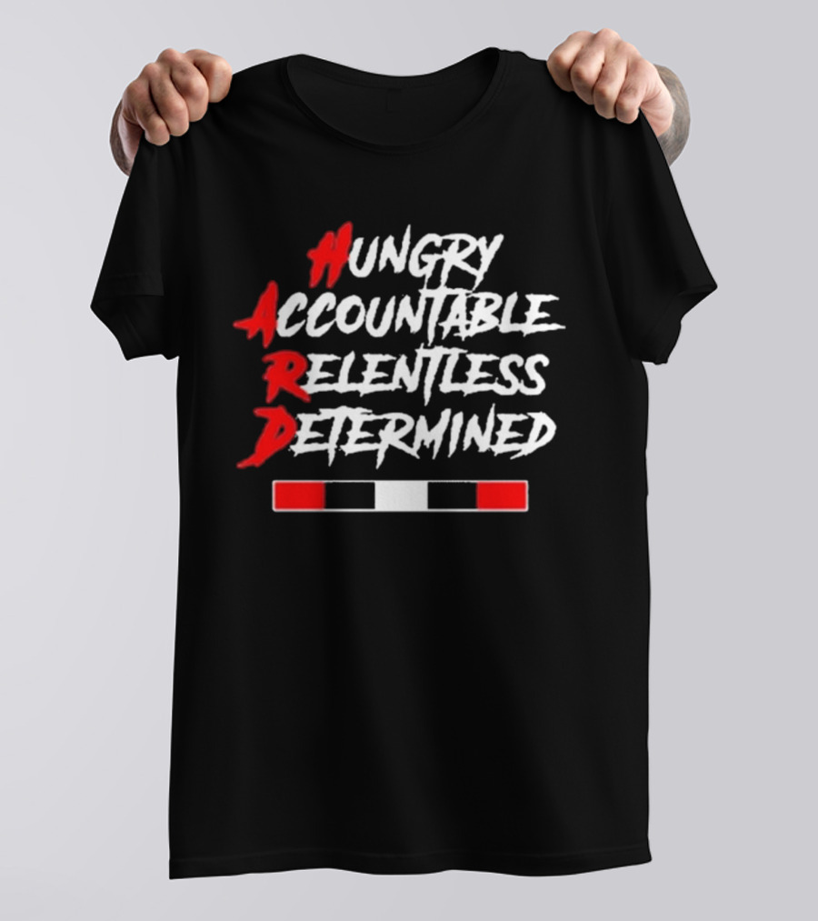 Hungry Accountable Relentless Determined Hard Motivation T-Shirt