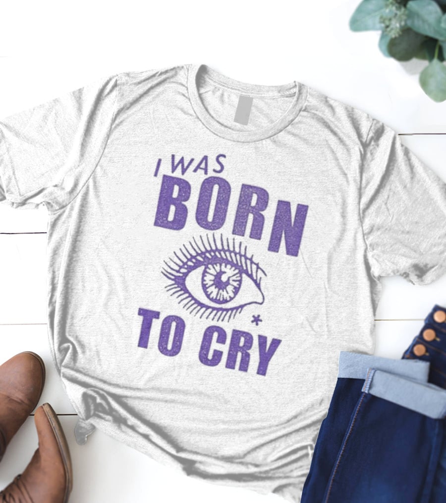 I Was Born To Cry Eye Symbol Purple Text T-Shirt