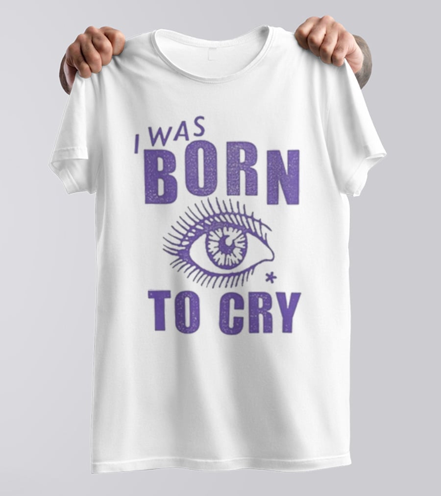 I Was Born To Cry Eye Symbol Purple Text T-Shirt