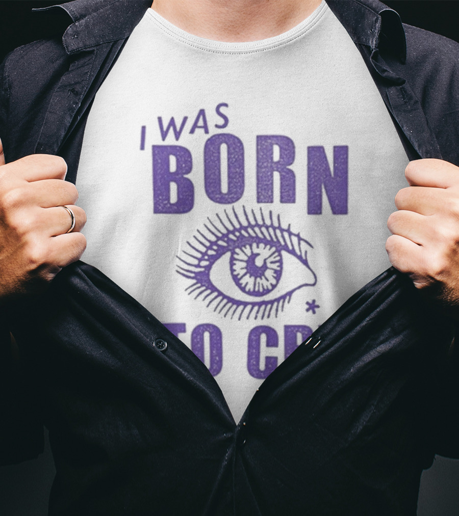 I Was Born To Cry Eye Symbol Purple Text T-Shirt