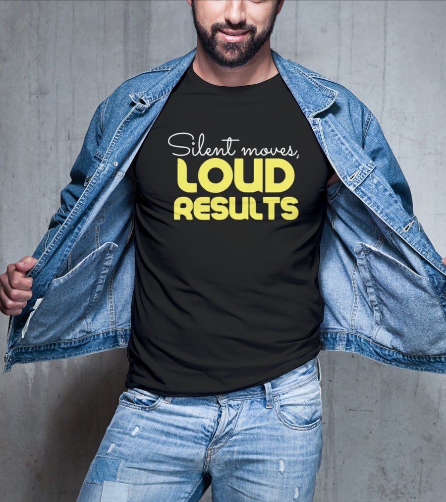 Silent Moves Loud Results Motivation T-Shirt