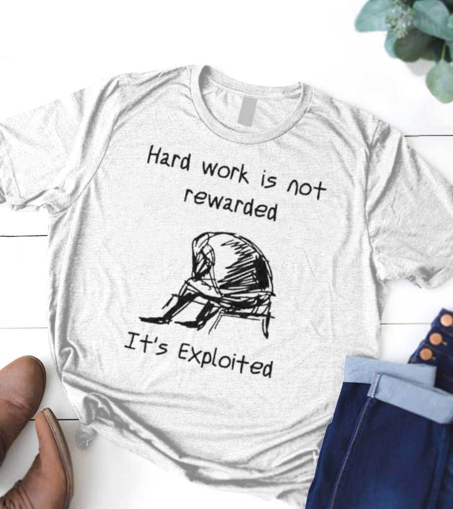Hard Work Is Not Rewarded It’s Exploited Sketch Illustration Of Seated Figure T-Shirt