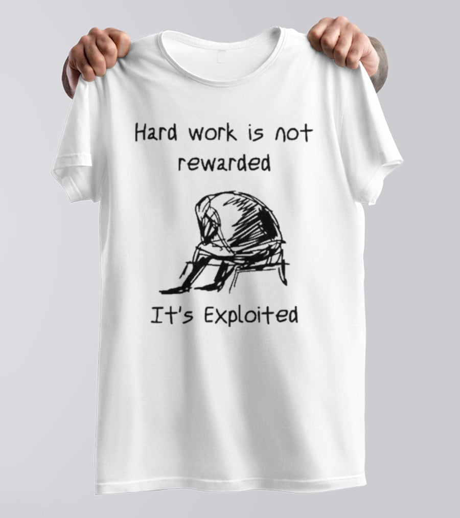 Hard Work Is Not Rewarded It’s Exploited Sketch Illustration Of Seated Figure T-Shirt