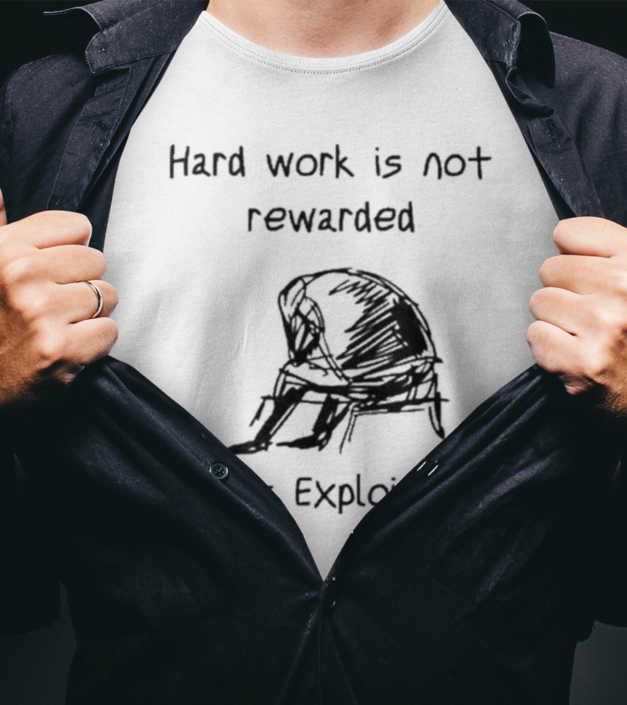 Hard Work Is Not Rewarded It’s Exploited Sketch Illustration Of Seated Figure T-Shirt