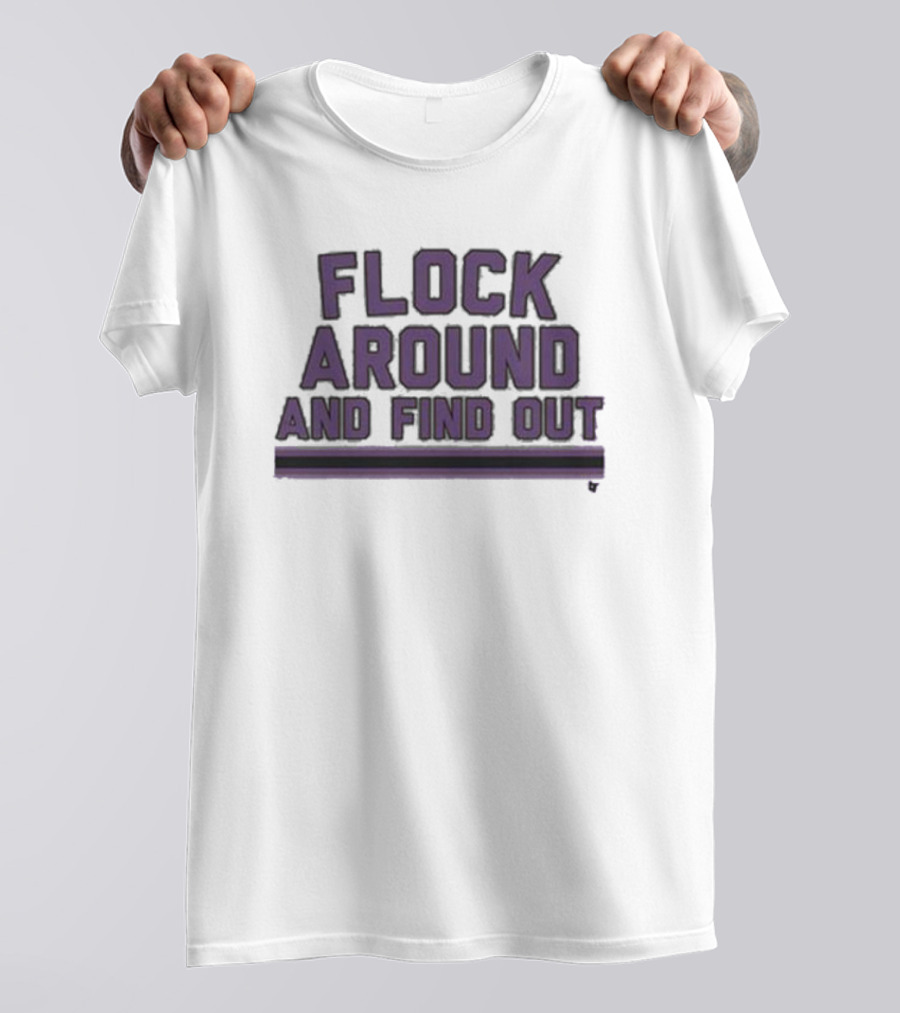 Baltimore Flock Around And Find Out Ravens Fan T-Shirt